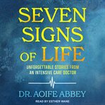 Seven signs of life : unforgettable stories from an intensive care doctor cover image cdn