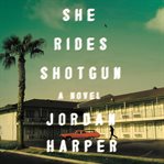 She rides shotgun : a novel cover image cdn