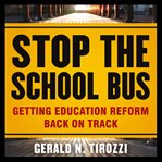 Stop the school bus. Getting Education Reform Back on Track cover image cdn