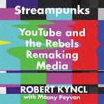 Streampunks : YouTube and the rebels remaking media cover image cdn