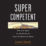 Supercompetent : the six keys to perform at your productive best cover image cdn