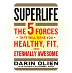 Superlife : the 5 forces that will make you healthy, fit, and eternally awesome cover image cdn
