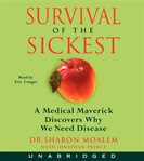 Survival of the sickest : a medical maverick discovers why we need disease cover image cdn