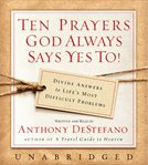 Ten prayers God always says yes to : divine answers to life's most difficult problems cover image cdn