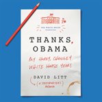 Thanks, Obama : my hopey, changey White House years cover image cdn