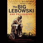 The big lebowski and philosophy : keeping your mind limber with abiding wisdom cover image cdn