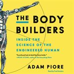 The body builders : inside the science of the engineered human cover image cdn