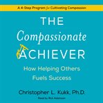 The compassionate achiever : how helping others fuels success cover image cdn