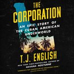 The corporation : an epic story of the Cuban American underworld cover image cdn