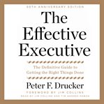 The effective executive : the definitive guide to getting the right things done cover image cdn