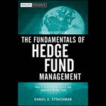 The fundamentals of hedge fund management : how to successfully launch and operate a hedge fund cover image cdn