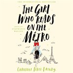 The girl who reads on the métro. A Novel cover image cdn