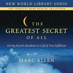 The greatest secret of all : [moving beyond abundance to a life of true fulfillment] cover image cdn