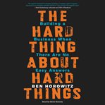 The hard thing about hard things : building a business when there are no easy answers cover image cdn