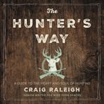 The hunter's way : a guide to the heart and soul of hunting cover image cdn