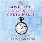 The impossible lives of Greta Wells cover image cdn