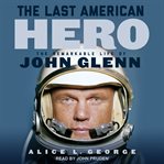 The last American hero : the remarkable life of john glenn cover image cdn
