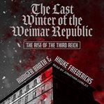 The last winter of the weimar republic. The Rise of the Third Reich cover image cdn