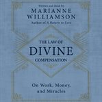 The law of divine compensation : [on work, money, and miracles] cover image cdn