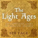 The Light Ages : The Surprising Story of Medieval Science cover image cdn