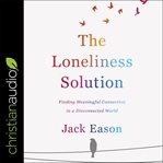 The loneliness solution : finding meaningful connection in a disconnected world cover image cdn