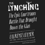 The lynching : the epic courtroom battle that brought down the Klan cover image cdn
