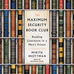 The maximum security book club : reading literature in a men's prison cover image cdn