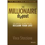 The millionaire dropout : fire your boss. do what you love. reclaim your life! cover image cdn