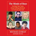 The minds of boys. Saving Our Sons From Falling Behind in School and Life cover image cdn