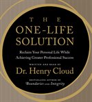 The one-life solution : [reclaim your personal life while achieving greater professional success] cover image cdn
