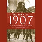 The panic of 1907 : lessons learned from the market's perfect storm cover image cdn
