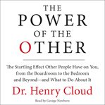 The power of the other : the startling effect other people have on you, from the boardroom to the bedroom and beyond--and what to do about it cover image cdn