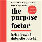 The purpose factor : extreme clarity for why you're here and what to do about it cover image cdn