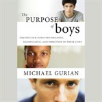 The purpose of boys. Helping Our Sons Find Meaning, Significance, and Direction in Their Lives cover image cdn