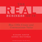 The real business of it : how cios create and communicate value cover image cdn