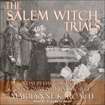 The salem witch trials. A Day-by-Day Chronicle of a Community Under Siege cover image cdn