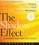The shadow effect : illuminating the hidden power of your true self cover image cdn