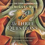 The three questions : how to discover and master the power within you cover image cdn