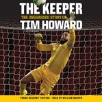 The keeper : the unguarded story of Tim Howard cover image cdn