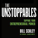 The unstoppables : tapping your entrepreneurial power cover image cdn
