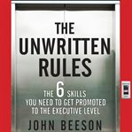 The unwritten rules : the six skills you need to get promoted to the executive level cover image cdn