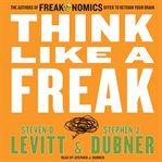 Think like a freak : the authors of Freakonomics offer to retrain your brain cover image cdn