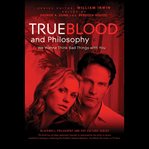 True blood and philosophy : we wanna think bad things with you cover image cdn