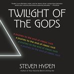 Twilight of the gods : a journey to the end of classic rock cover image cdn