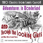Two classics from lewis carroll: adventures in wonderland and through the looking-glass and what ... cover image cdn