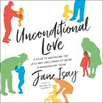Unconditional love : a guide to navigating the joys and challenges of being a grandparent today cover image cdn