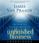 Unfinished business : what the dead can teach us about life cover image cdn
