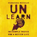 Unlearn : 101 simple truths for a better life cover image cdn