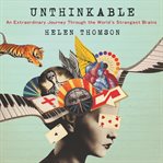 Unthinkable : an extraordinary journey through the world's strangest brains cover image cdn