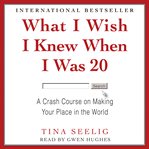 What I Wish I Knew When I Was 20 : A Crash Course on Making Your Place in the World cover image cdn
